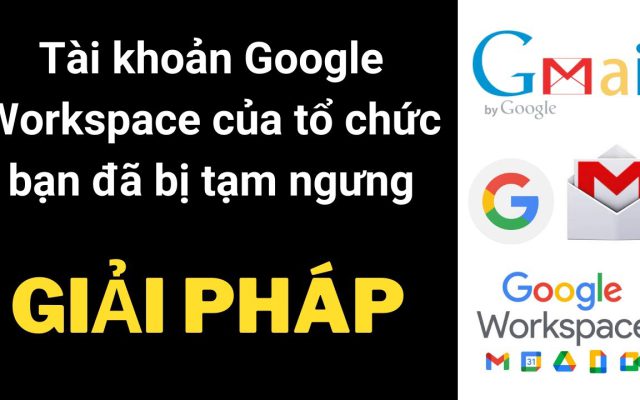 Nguyên nhân và khắc phục tài khoản google workspace đã bị tạm ngưng