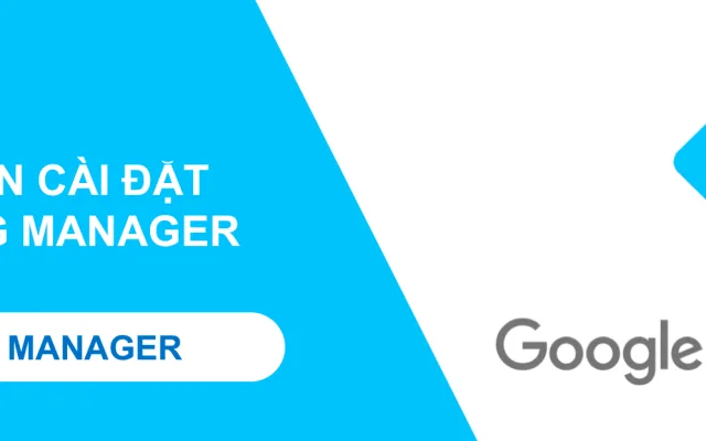 Hướng dẫn cài đặt Google Tag Manager trên website
