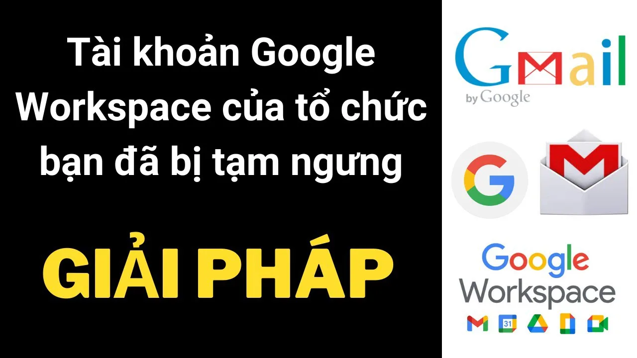Nguyên nhân và khắc phục tài khoản google workspace đã bị tạm ngưng